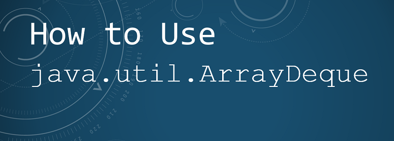 How to use Java ArrayDeque with Examples