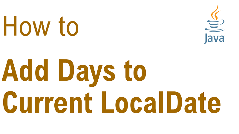 Java Add Number of Days to Current LocalDate