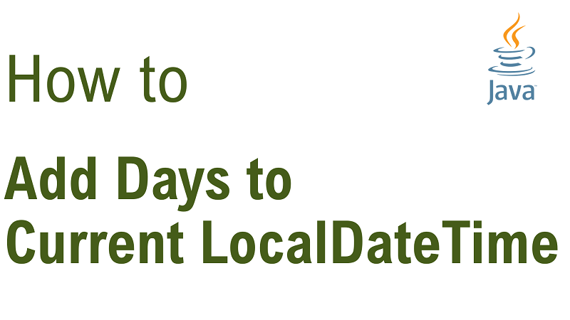 Java Add Number of Days to Current LocalDateTime