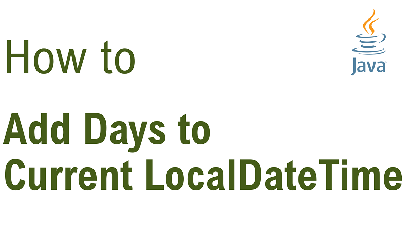 Java Add Number Of Days To Current LocalDateTime