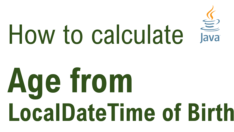 Java Calculate Age from LocalDateTime of Birth