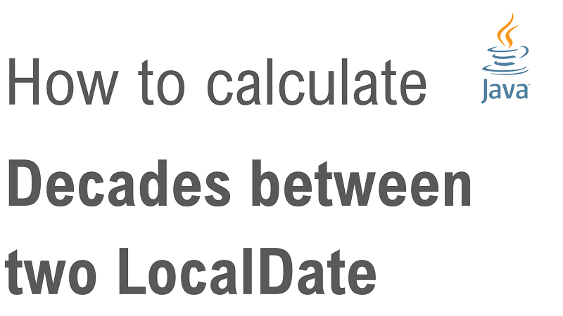 Java Calculate Number of Decades Between two LocalDate