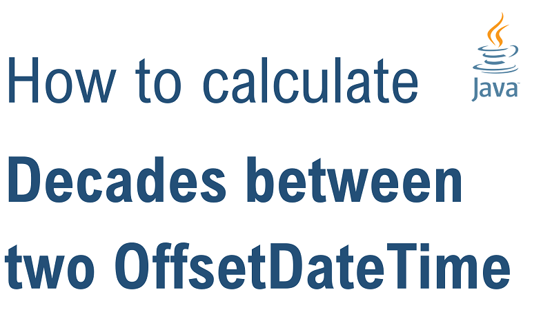 Java Calculate Number of Decades Between two OffsetDateTime