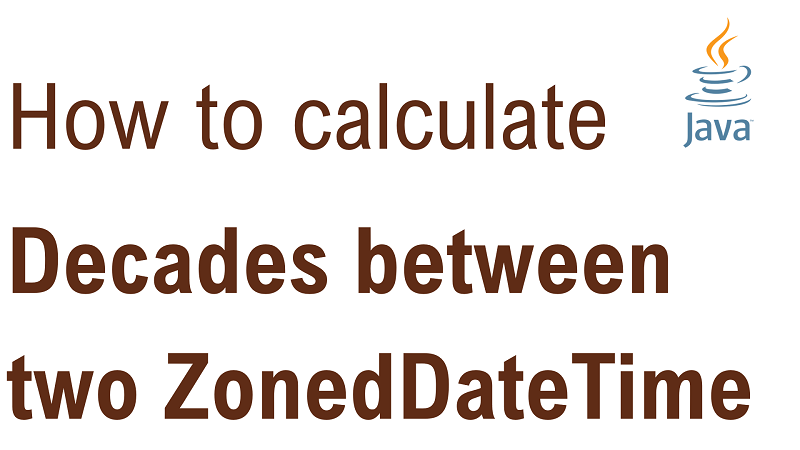 Java Calculate Number of Decades Between two ZonedDateTime