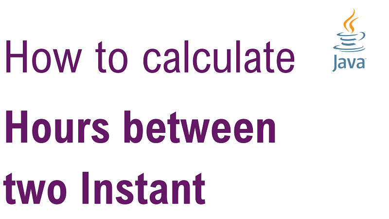 Java Calculate Number Of Hours Between Two Instant