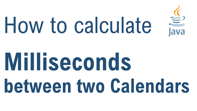 Java Calculate Number of Milliseconds Between Two Calendar