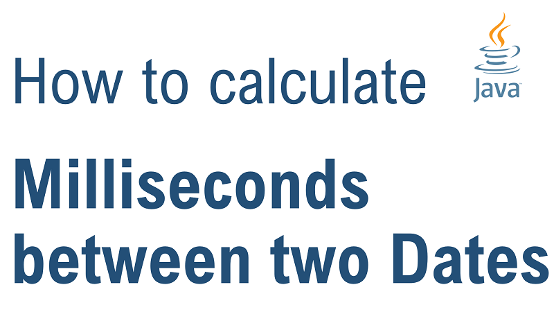 Java Calculate Number of Milliseconds Between Two Date
