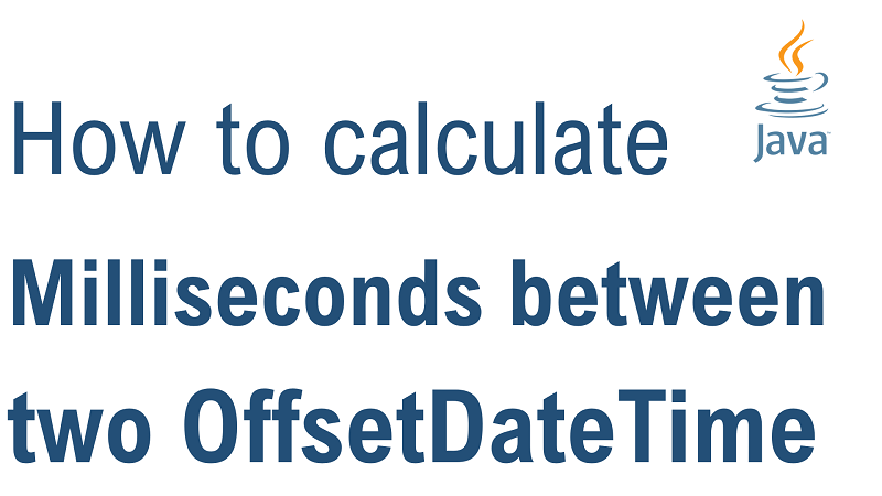Java Calculate Number of Milliseconds Between two OffsetDateTime