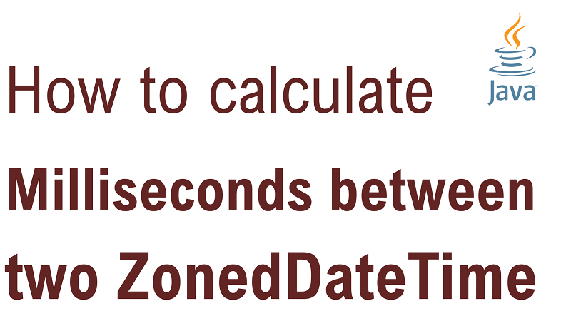Java Calculate Number of Milliseconds Between two ZonedDateTime