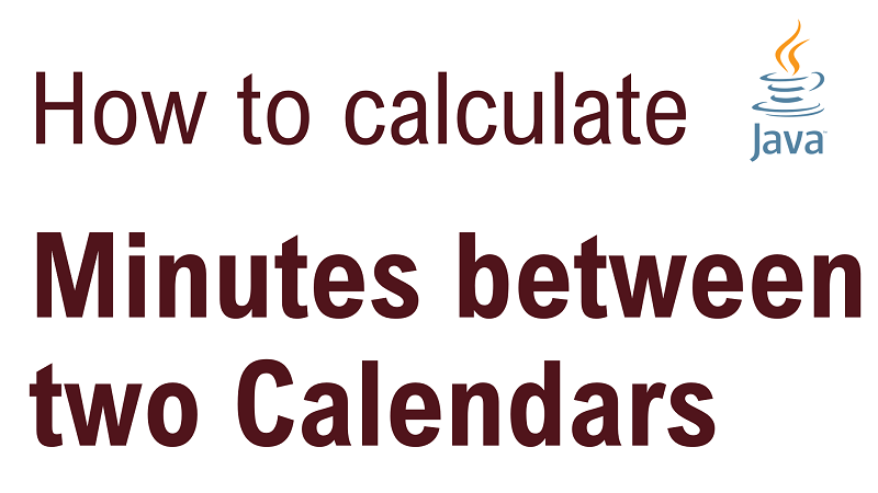 Java Calculate Number of Minutes Between Two Calendar