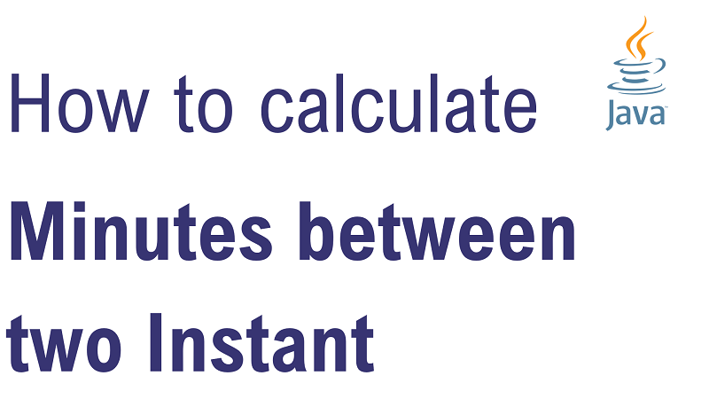 Java Calculate Number of Minutes Between two Instant