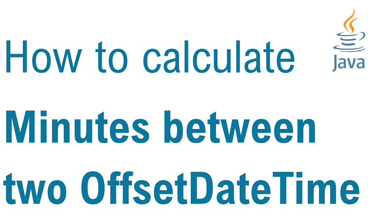 Java Calculate Number of Minutes Between two OffsetDateTime