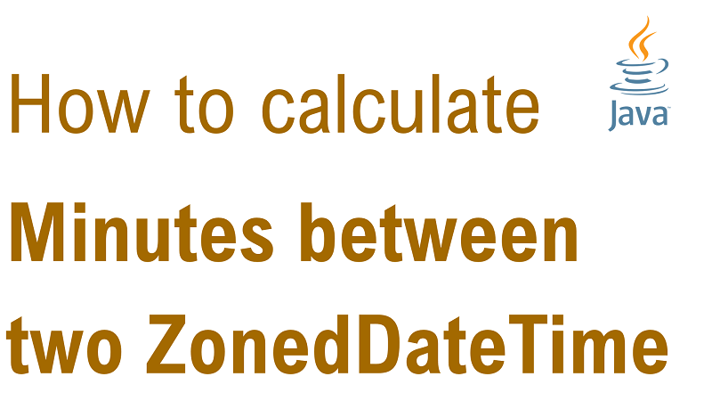 Java Calculate Number of Minutes Between two ZonedDateTime