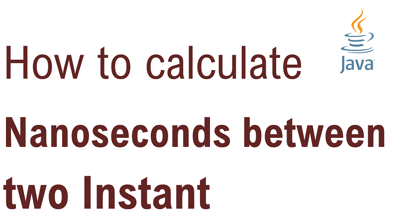Java Calculate Number of Nanoseconds Between two Instant