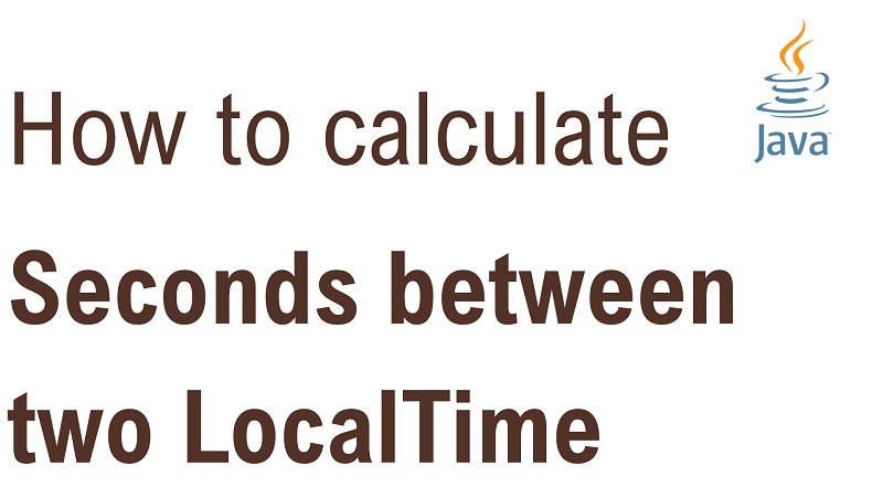 Java Calculate Number of Seconds Between two LocalTime