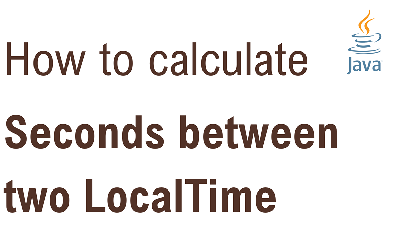 Java Calculate Number Of Seconds Between Two LocalTime