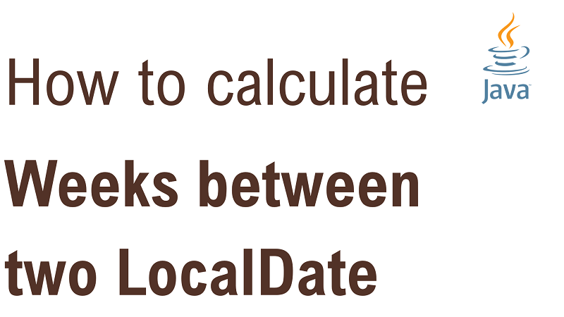 java-calculate-number-of-weeks-between-two-localdate