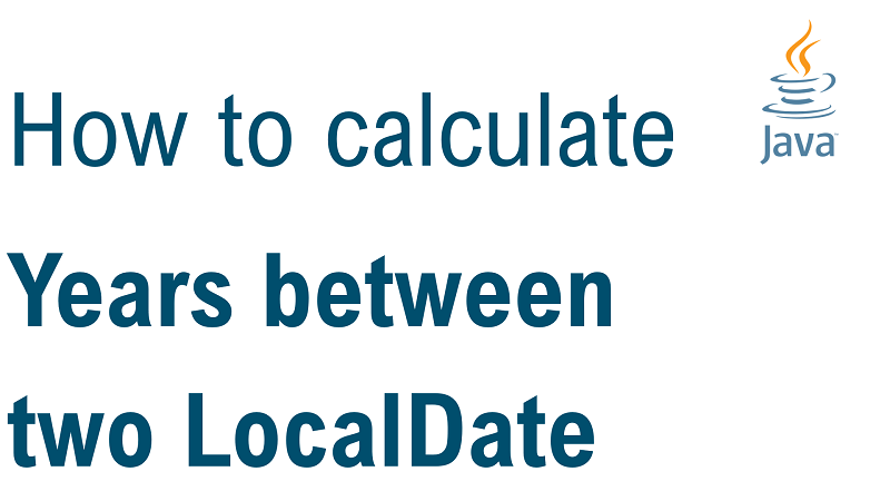 Java Calculate Number of Years Between two LocalDate