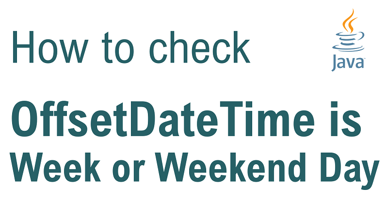 Java Check if OffsetDateTime is Week Day or Weekend Day