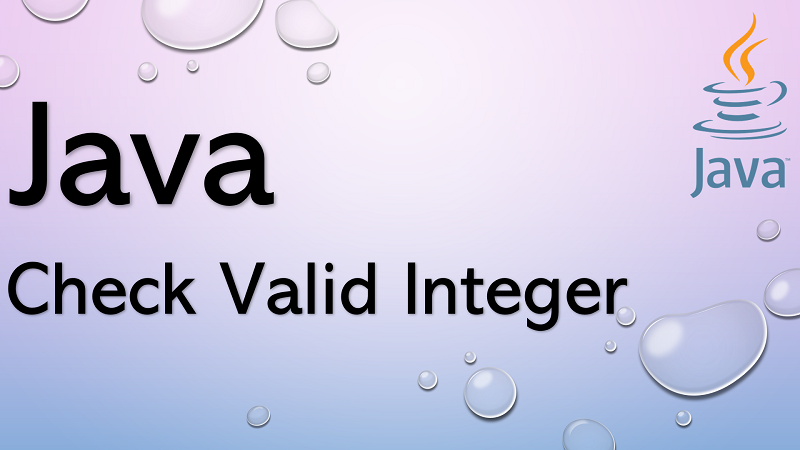 Check a String Is a Valid Integer in Java