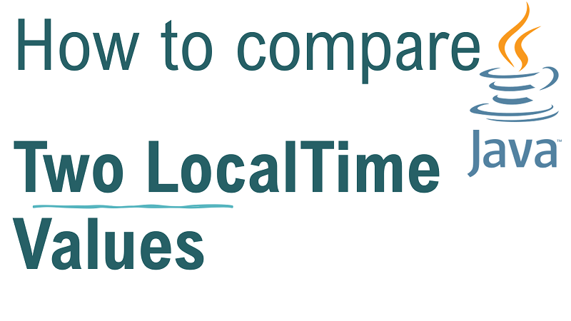 Java Compare two LocalTime Values