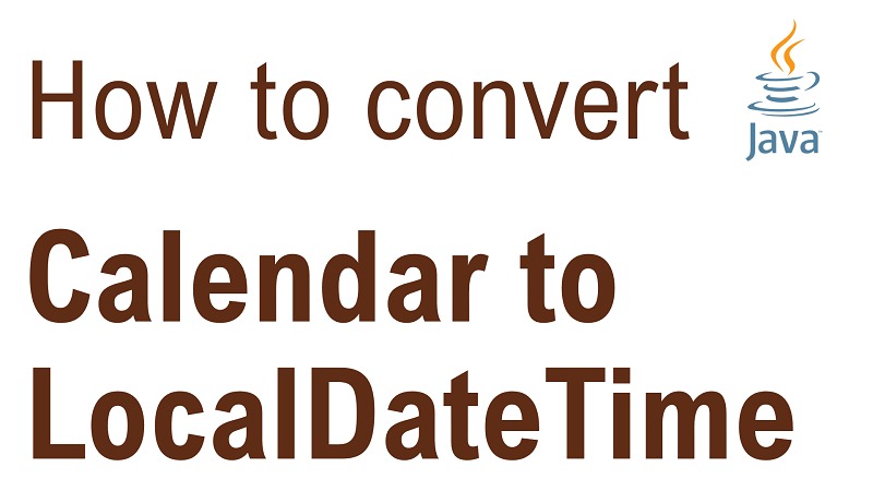 Java Convert Calendar To LocalDateTime