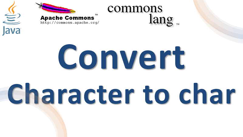 Java Convert Character to char using Apache Commons Lang