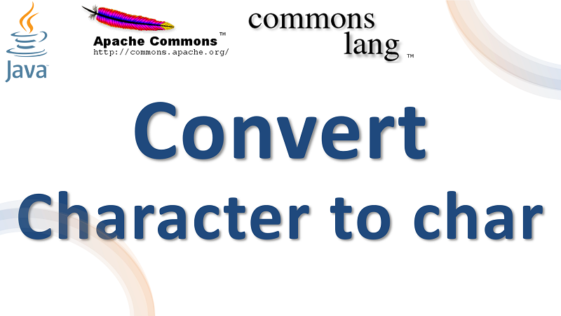 Java Convert Character To Char Using Apache Commons Lang