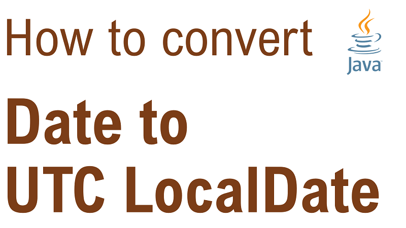 Java Convert Date to LocalDate in UTC