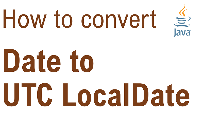 Java Convert Date To LocalDate In UTC