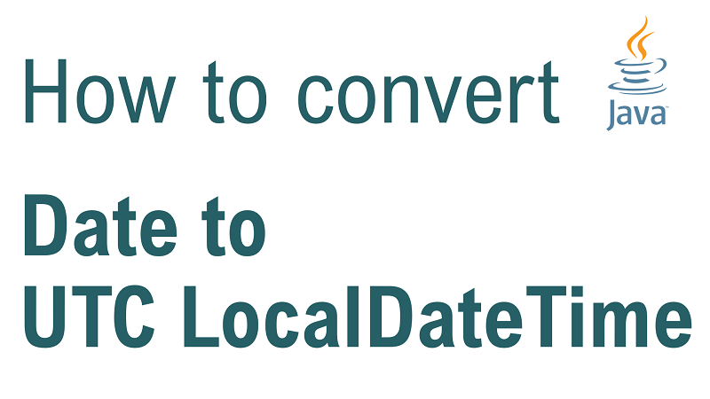 Java Convert Date to LocalDateTime in UTC