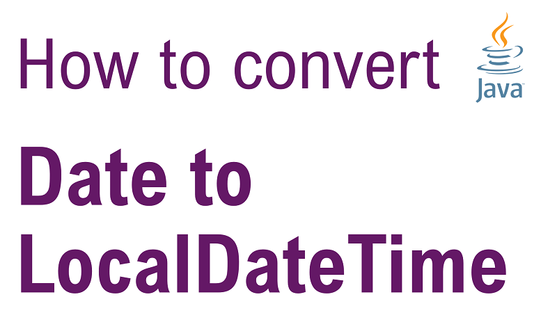 Java Convert Date to LocalDateTime