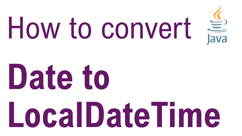 Java Convert Date To LocalDateTime