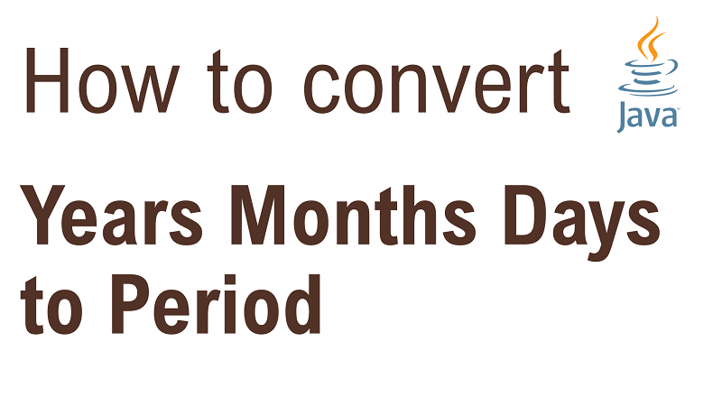 Java Convert Days Months Years to Period
