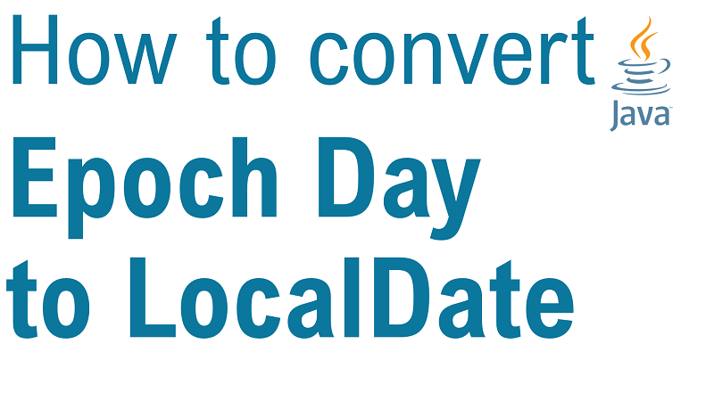 Java Convert Epoch Day to LocalDate
