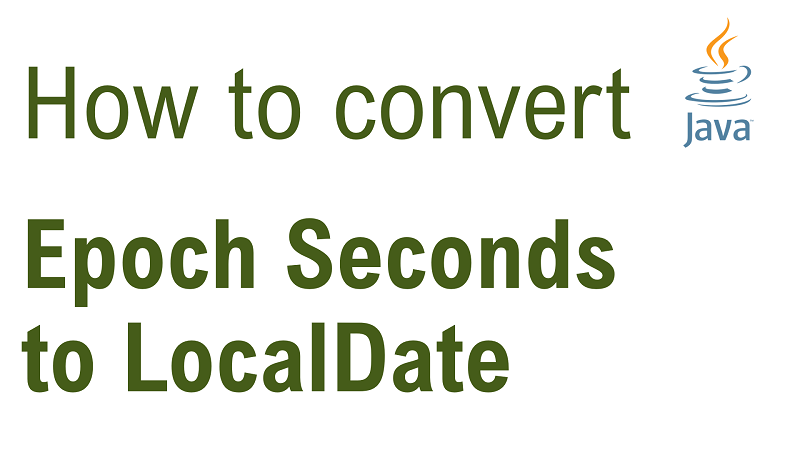 Java Convert Epoch Seconds To LocalDate