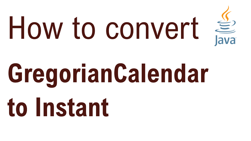 Java Convert GregorianCalendar To Instant