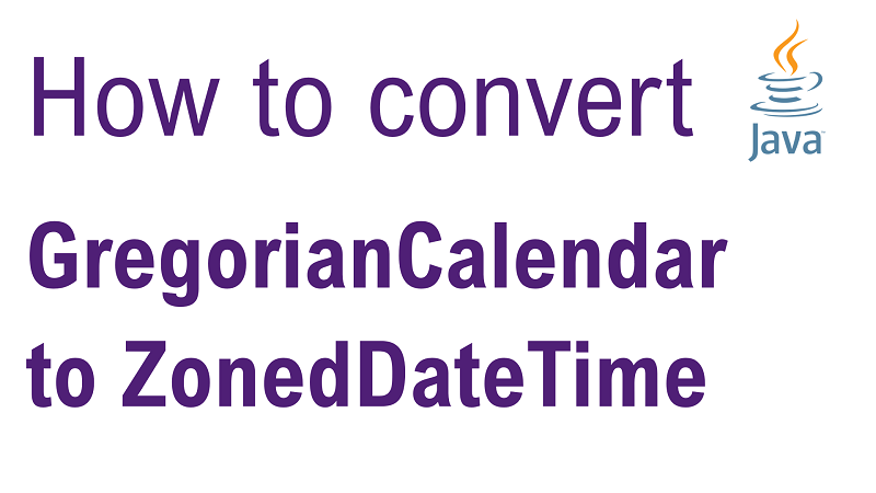 Java Convert GregorianCalendar to ZonedDateTime