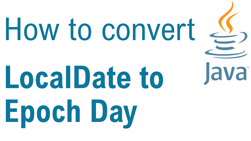 Java Convert LocalDate to Epoch Day