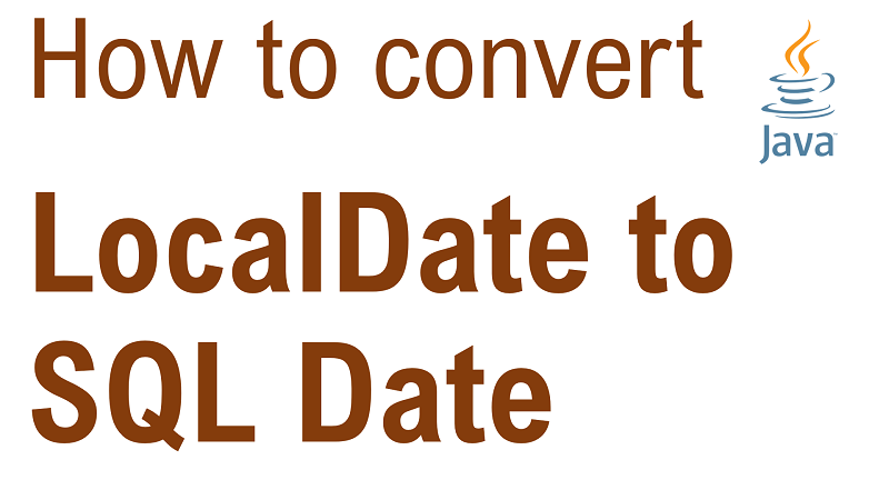 Java Convert LocalDate to SQL Date