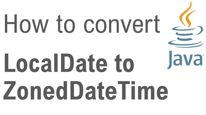 Java Convert LocalDate to ZonedDateTime