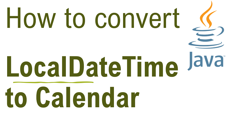 Java Convert LocalDateTime to Calendar