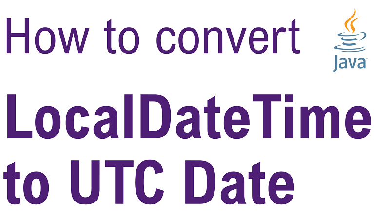 Java Convert LocalDateTime to Date in UTC