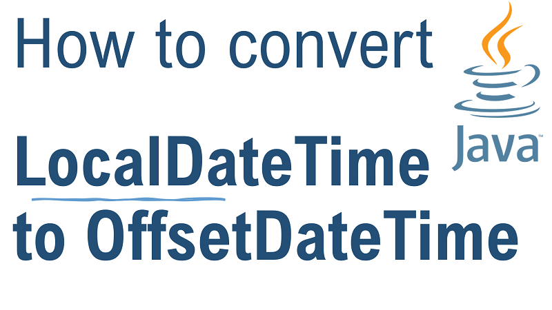 Java Convert LocalDateTime to OffsetDateTime