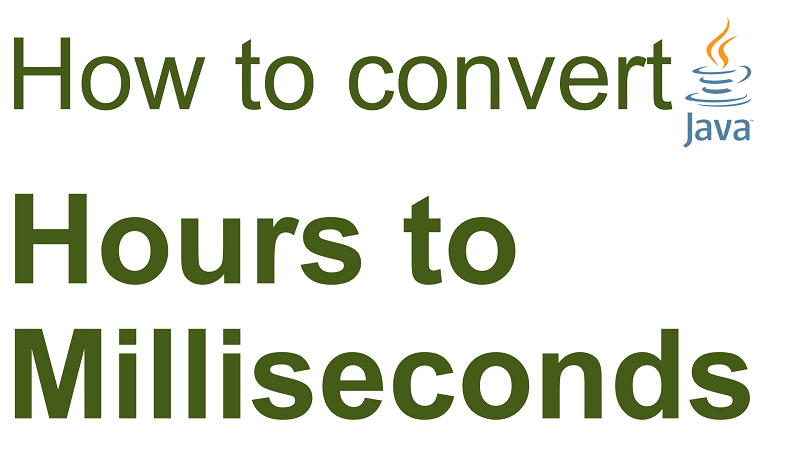 Java Convert Number Of Hours To Milliseconds