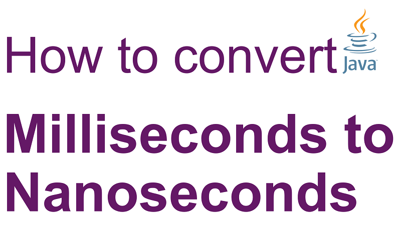 Java Convert Number of Milliseconds to Nanoseconds