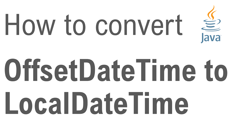 Java Convert OffsetDateTime to LocalDateTime