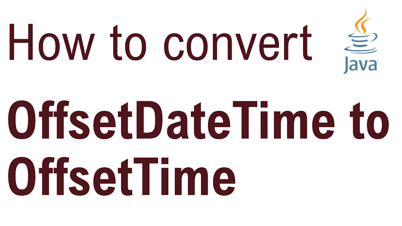 Java Convert OffsetDateTime to OffsetTime