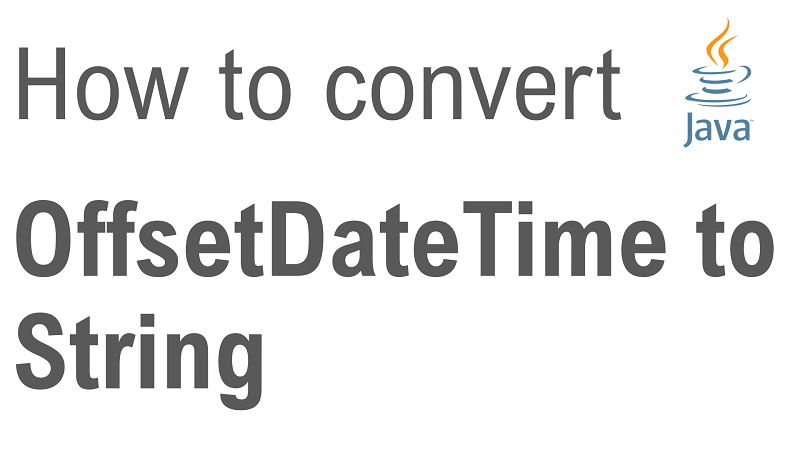 Java Convert OffsetDateTime To String