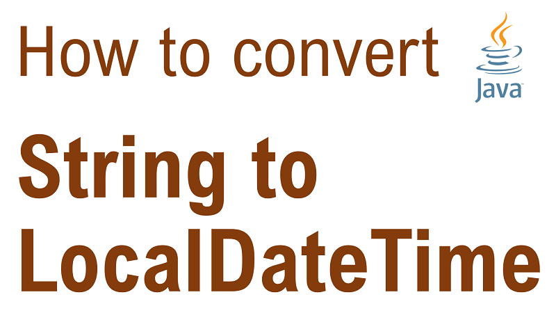 Java Convert String To LocalDateTime 